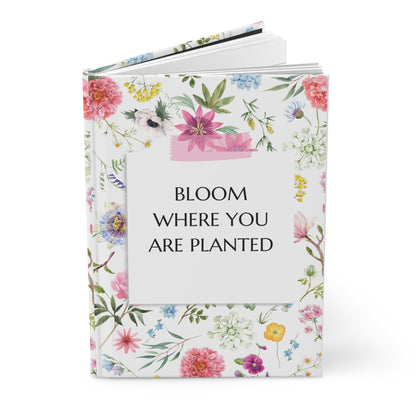 Bloom where you are planted, Hardcover Journal Matte