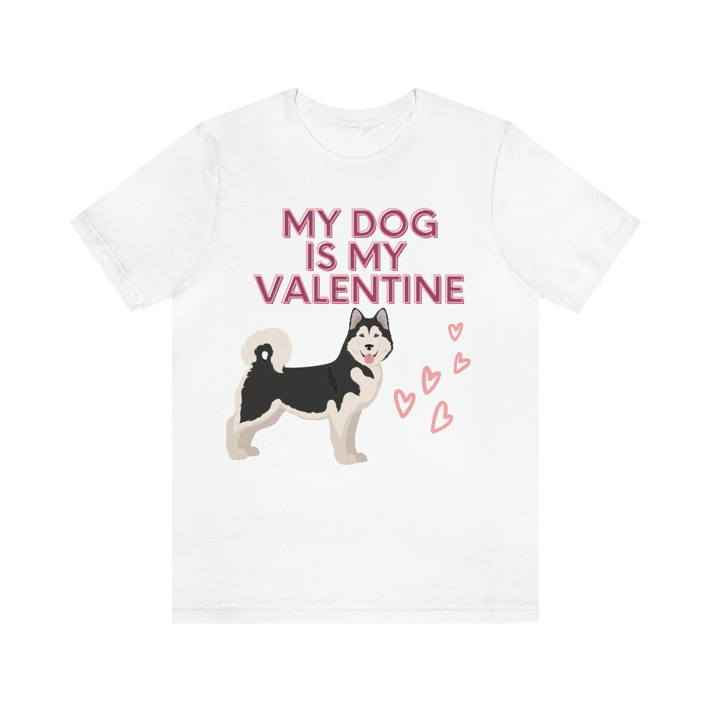 My dog is my valentine.  Short Sleeve Tee